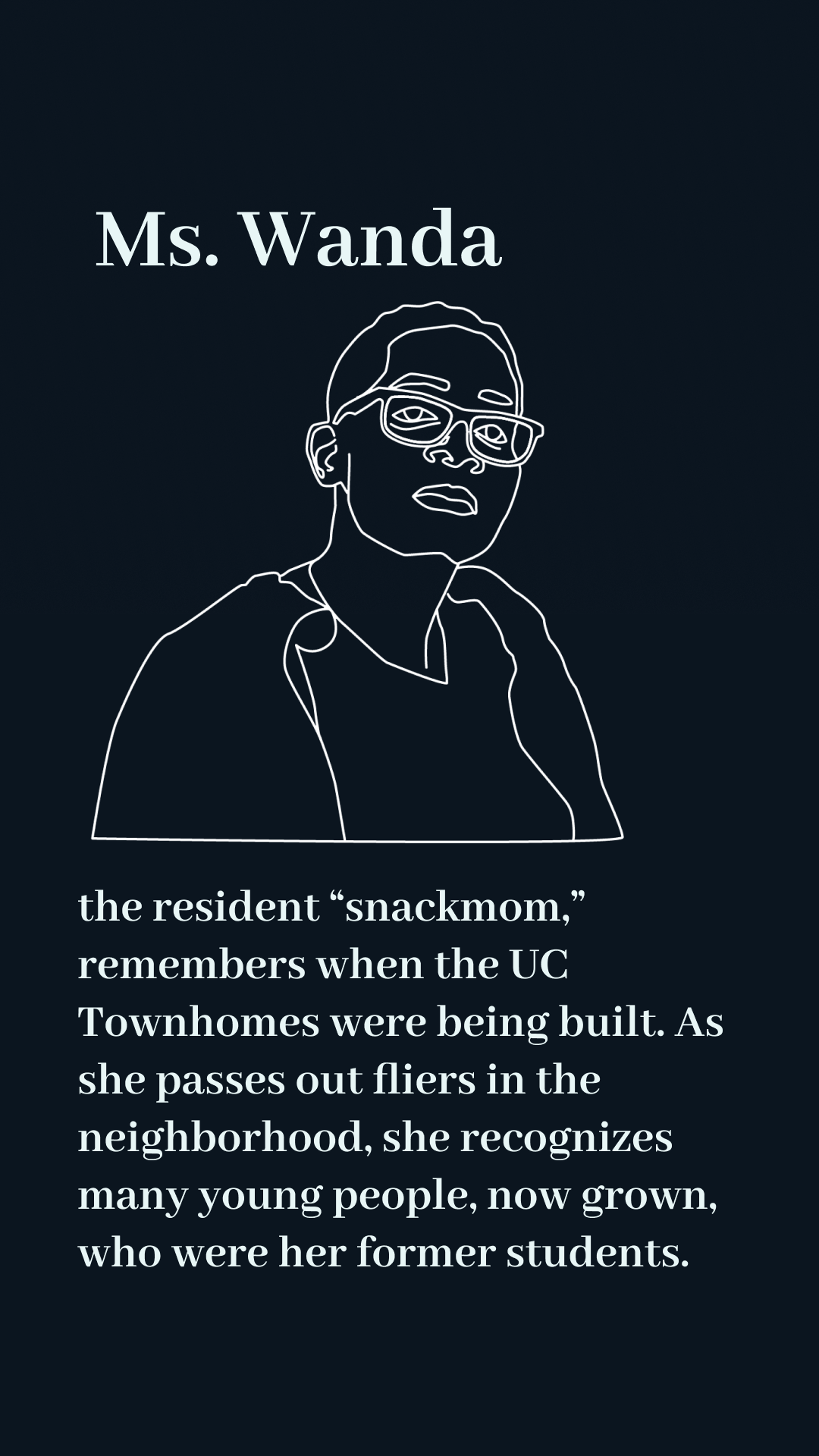 White on Black line drawing of Ms. Wanda -- UC Townhomes resident